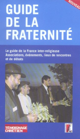Guide de la fraternité. Le guide de la France inter-religieuse, associations, événements, lieux de r