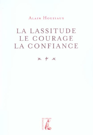 La lassitude, le courage, la confiance