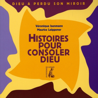 Histoires pour consoler Dieu. Dieu a perdu son miroir