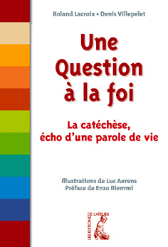 Une question à la foi. La catéchèse, écho d'une parole de vie