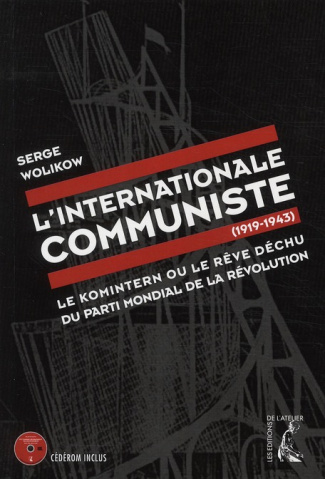 L'Internationale communiste (1919-1943). Le Komintern ou le rêve déchu du parti mondial de la révolu