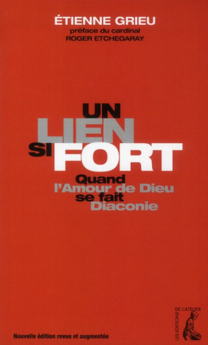 Un lien si fort. Quand l'Amour de Dieu se fait diaconie, Edition revue et augmentée