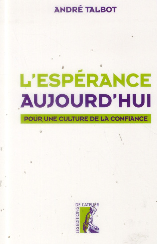L'espérance aujourd'hui. Pour une culture de la confiance