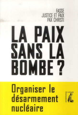 La paix sans la bombe ? Organiser le désarmement nucléaire