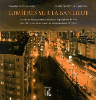 Lumières sur la banlieue. Histoire du Syndicat intercommunal de la périphérie de Paris pour l'électr