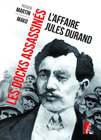 Les docks assassinés. L'affaire Jules Durand