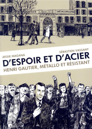 D'espoir et d'acier. Henri Gautier, métallo et résistant
