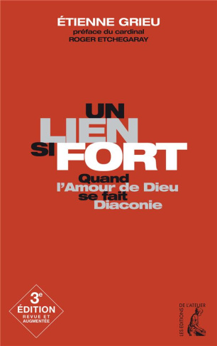 Un lien si fort. Quand l'amour de Dieu se fait diaconie, 3e édition