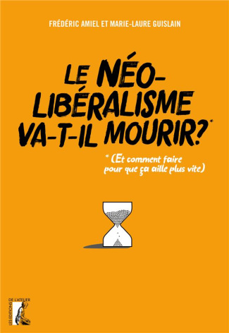 Le néolibéralisme va-t-il mourir ?. (Et comment faire pour que ça aille plus vite ?)