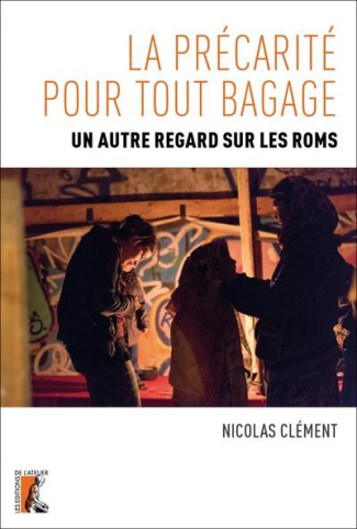 La précarité pour tout bagage. Un autre regard sur les Roms
