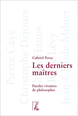 Les derniers maîtres. Paroles vivantes de philosophes