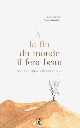 A la fin du monde, il fera beau. Essai sur l'inaction climatique