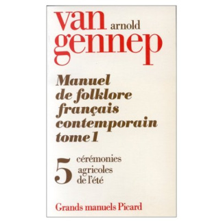 Manuel de folklore français contemporain. Tome 1 Volume 5, Cérémonies agricoles de l'été