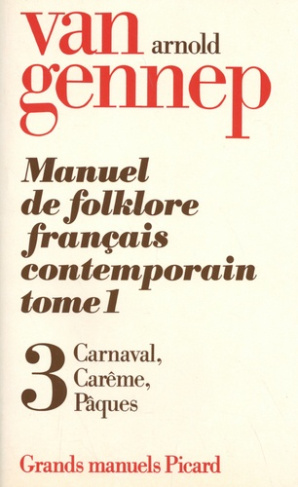 Manuel de folklore français contemporain. Tome 1 Volume 3, Carnaval, Carême, Pâques