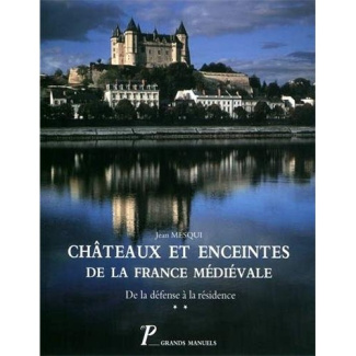 Châteaux et enceintes de la France médiévale : de la défense à la résidence. Tome 2, La résidence, l