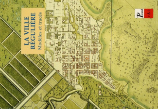 La ville régulière. Modèles et tracés, actes du colloque organisé par le certificat d'études en "Arc