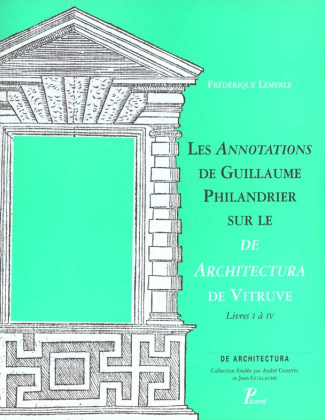 Les annotations de Guillaume Philandrier sur le De architectura de Vitruve. Livres I à IV