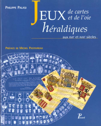 Jeux de cartes et jeux de l'oie héraldiques aux XVIIe et XVIIIe siècles. Une pédagogie ludique en Fr