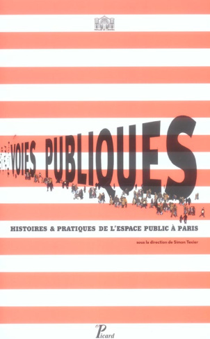 Voies publiques. Histoires & pratiques de l'espace public à Paris
