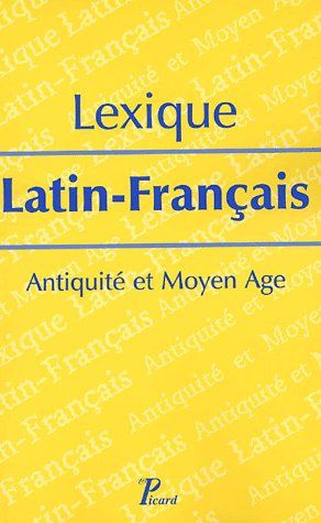 Lexique Latin-Français . Antiquité et Moyen Age
