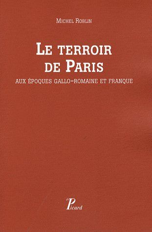 Le terroir de Paris aux époques gallo-romaine et franque. Peuplement et défrichement dans la civitas