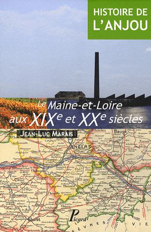 Histoire de l'Anjou. Tome 4, Le Maine-et-Loire aux XIXe et XXe siècles