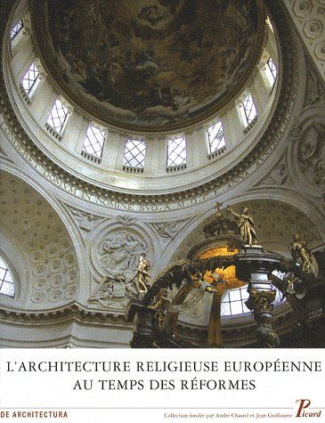 L'architecture religieuse européenne au temps des Réformes : héritage de la Renaissance et nouvelles