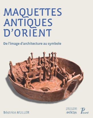 Les maquettes dans l'Antiquité. De l'image d'architecture au symbole