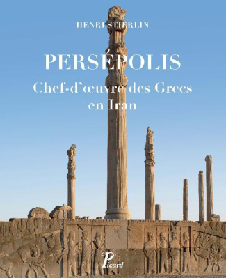 Persepolis. Chef-d'oeuvre des Grecs en Iran