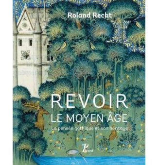 Revoir le Moyen Age. La pensée gothique et son héritage