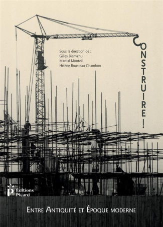 Construire ! Entre Antiquité et époque contemporaine. Actes du 3e congrès francophone d'histoire de