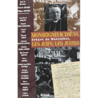 Monseigneur Théas, évêque de Montauban, les Juifs, les Justes [actes du colloque, Montauban, 10 et 1