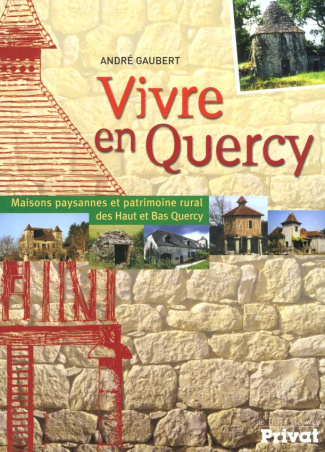 Vivre en Quercy. Maisons paysannes et patrimoine rural des Haut et Bas Quercy