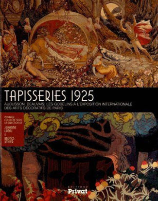 Tapisseries 1925. Aubusson, Beauvais, les Gobelins à l'Exposition internationale des arts décoratifs