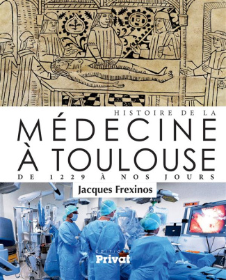 Histoire de la médecine à Toulouse. De 1229 à nos jours