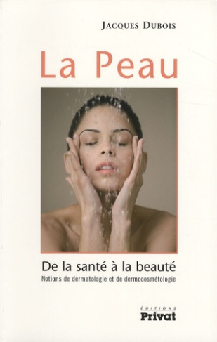 La Peau. De la santé à la beauté - Notions de dermatologie et de dermocosmétologie