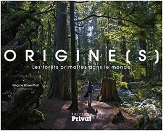 Origine(s). Les forêts primaires dans le monde