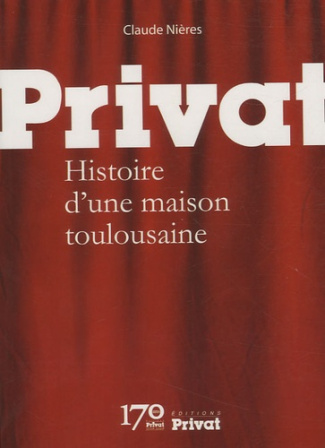 Privat. Histoire d'une maison toulousaine