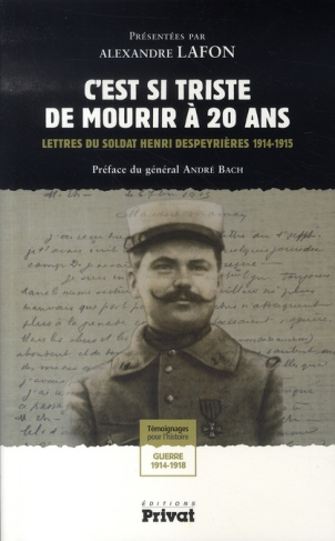 C'est si triste de mourir à 20 ans. Lettres du soldat Henri Despeyrières 1914-1915