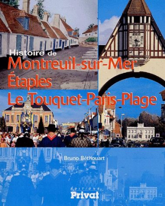 Histoire de Montreuil-sur-Mer Etaples Le Touquet-Paris-Plage. Du Val de Canche à la côte d'Opale