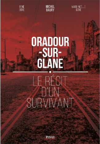 Oradour-sur-Glane. Le récit d'un survivant