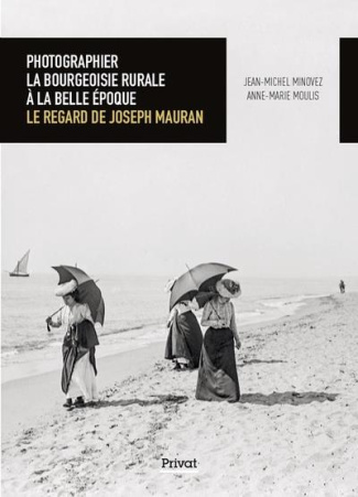 Photographier la bourgeoisie rurale à la Belle Époque. Le regard de Joseph Mauran