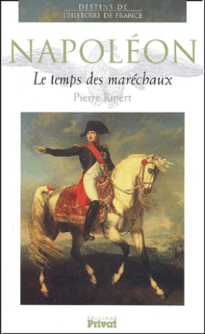 NAPOLEON LE TEMPS DES MARECHAUX
