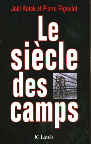 Le siècle des camps. Détention, concentration, extermination, cent ans de mal radical