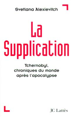 La supplication. Tchernobyl, chroniques du monde après l'apocalypse