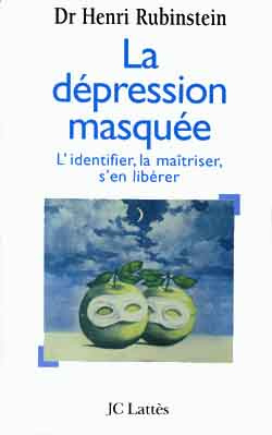 La dépression masquée. L'identifier, la maîtriser, s'en débarrasser