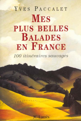 Mes plus belles balades en France. 100 itinéraires sauvages