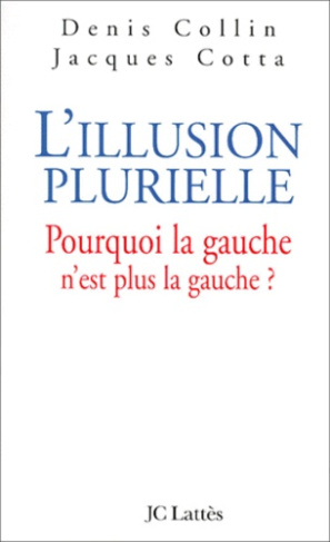L'illusion plurielle. Pourquoi la gauche n'est plus la gauche ?