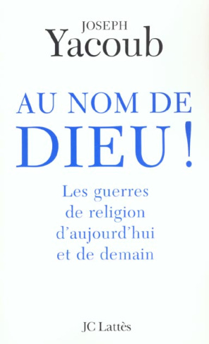 Au nom de Dieu ! Les guerres de religion d'aujourd'hui et de demain
