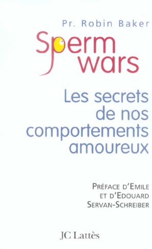 Sperm Wars. Les secrets de nos comportements amoureux